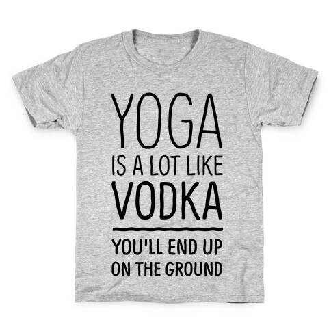 Yoga Is A Lot Like Vodka Kids T-Shirt