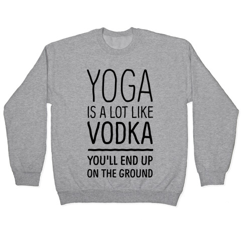 Yoga Is A Lot Like Vodka Pullover
