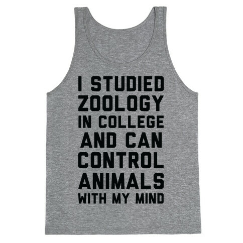 I Studied Zoology In College and Can Control Animals with my Mind Tank Top