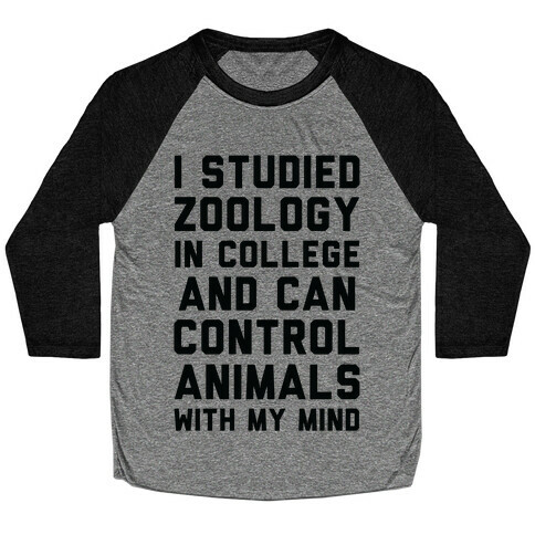 I Studied Zoology In College and Can Control Animals with my Mind Baseball Tee