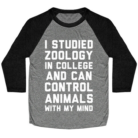 I Studied Zoology In College and Can Control Animals with my Mind Baseball Tee