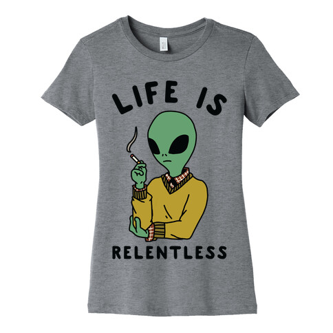 Life is Relentless Smoking Alien Womens T-Shirt