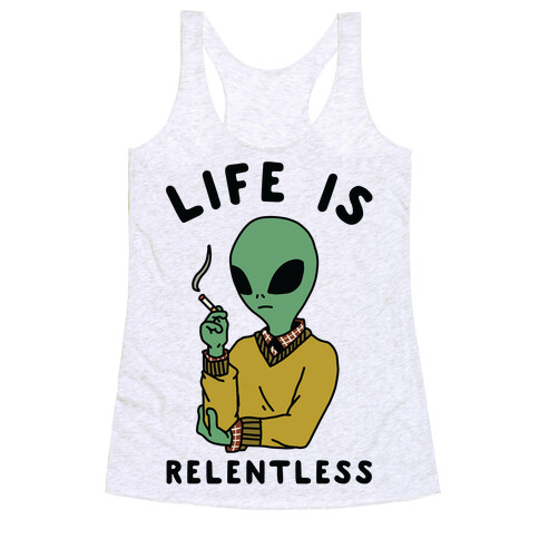 Life is Relentless Smoking Alien Racerback Tank Top