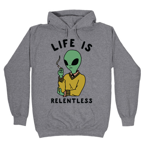 Life is Relentless Smoking Alien Hooded Sweatshirt
