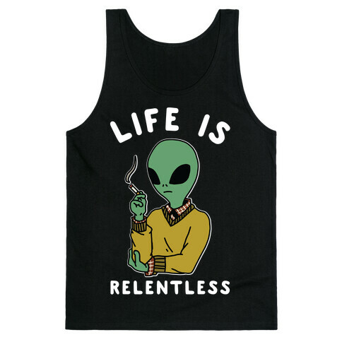 Life is Relentless Smoking Alien Tank Top