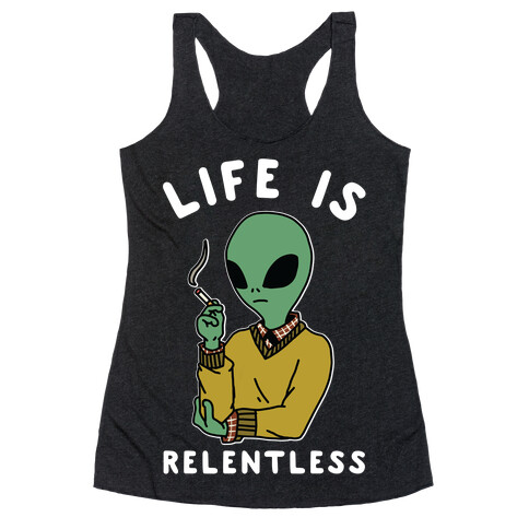 Life is Relentless Smoking Alien Racerback Tank Top