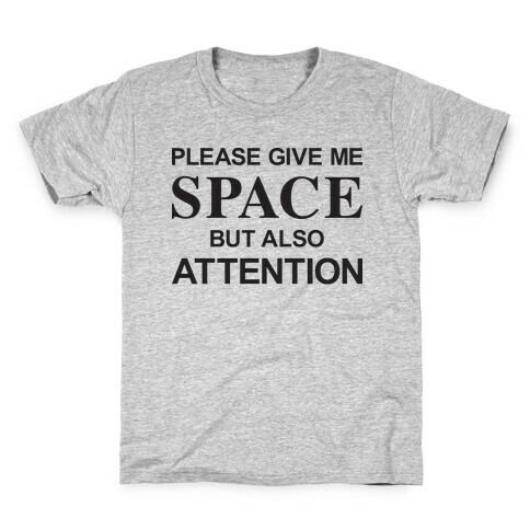 Please Give Me Space But Also Attention Kids T-Shirt