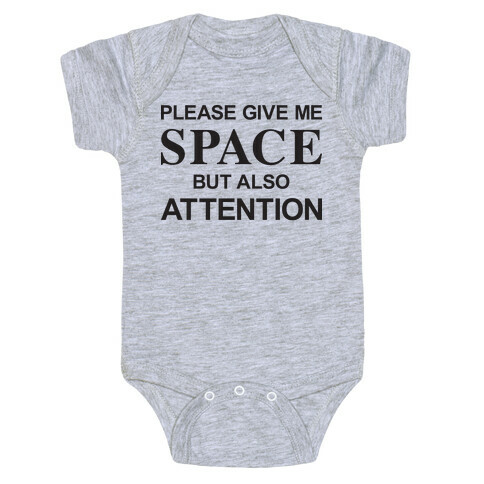 Please Give Me Space But Also Attention Baby One-Piece