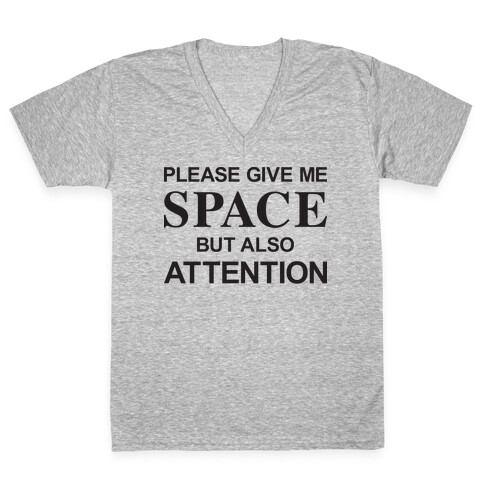 Please Give Me Space But Also Attention V-Neck Tee Shirt