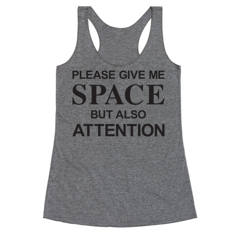 Please Give Me Space But Also Attention Racerback Tank Top