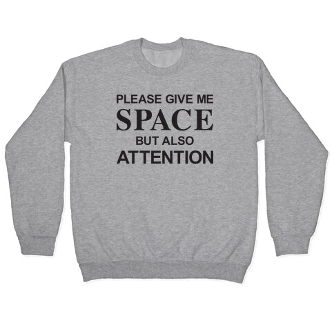 Please Give Me Space But Also Attention Pullover
