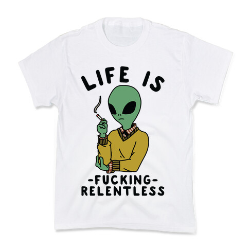 Life is F***ing Relentless Smoking Alien Kids T-Shirt