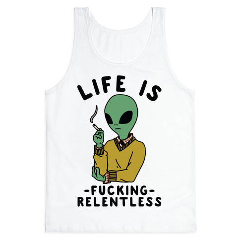 Life is F***ing Relentless Smoking Alien Tank Top