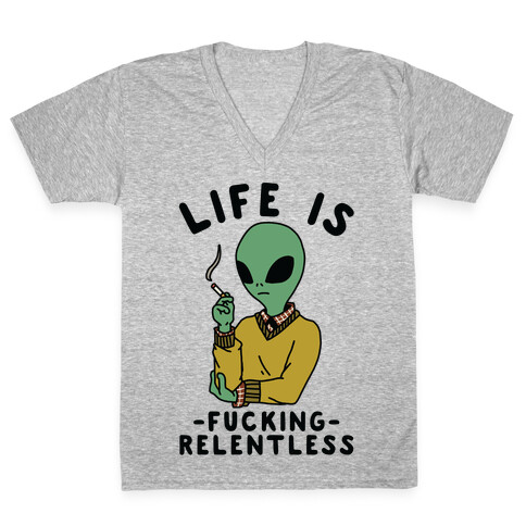 Life is F***ing Relentless Smoking Alien V-Neck Tee Shirt