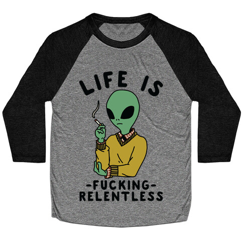 Life is F***ing Relentless Smoking Alien Baseball Tee