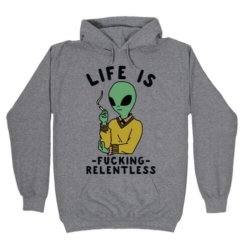 Life is F***ing Relentless Smoking Alien Hooded Sweatshirt