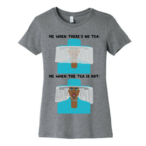 Me When There's No Tea Vs Me When The Tea Is Hot Parody Womens T-Shirt