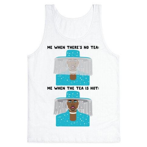 Me When There's No Tea Vs Me When The Tea Is Hot Parody Tank Top