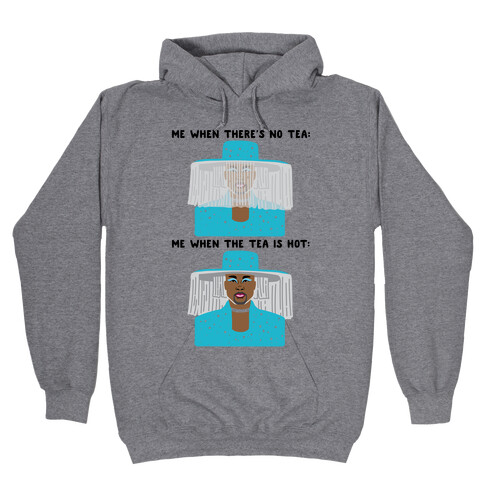 Me When There's No Tea Vs Me When The Tea Is Hot Parody Hooded Sweatshirt