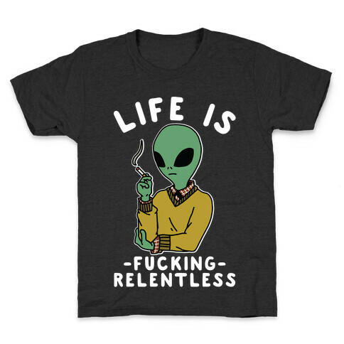 Life is F***ing Relentless Smoking Alien Kids T-Shirt