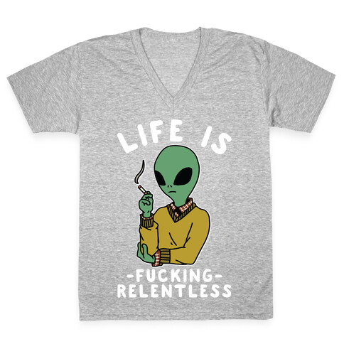 Life is F***ing Relentless Smoking Alien V-Neck Tee Shirt