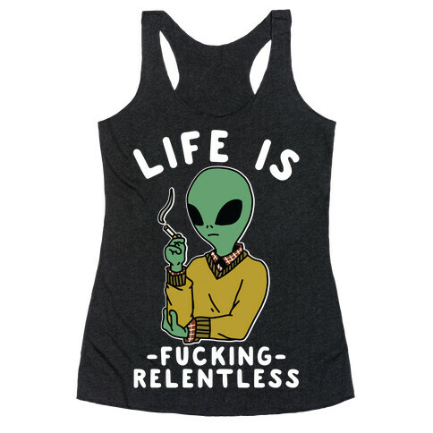 Life is F***ing Relentless Smoking Alien Racerback Tank Top