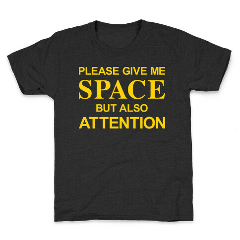 Please Give Me Space But Also Attention Kids T-Shirt