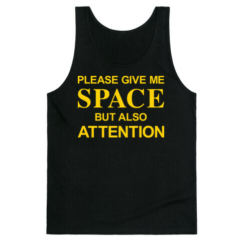 Please Give Me Space But Also Attention Tank Top