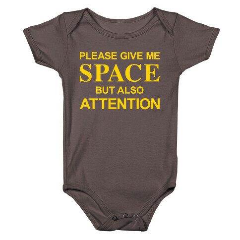 Please Give Me Space But Also Attention Baby One-Piece