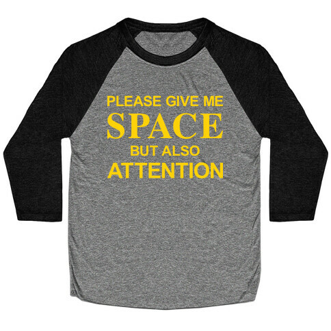 Please Give Me Space But Also Attention Baseball Tee