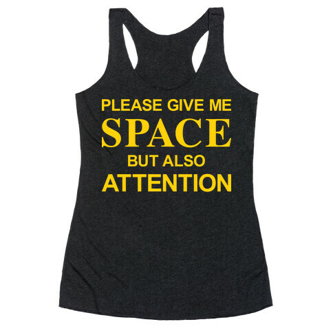 Please Give Me Space But Also Attention Racerback Tank Top