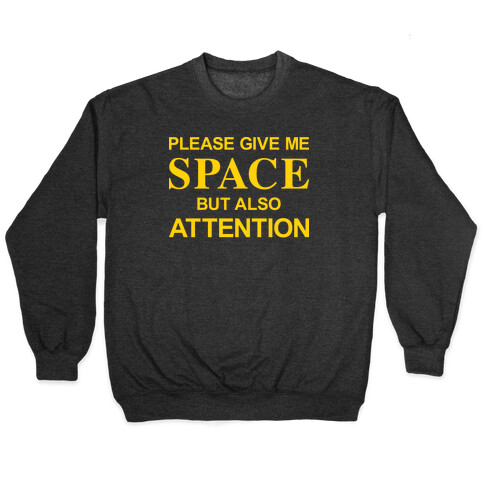 Please Give Me Space But Also Attention Pullover