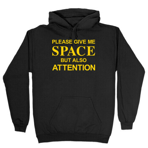 Please Give Me Space But Also Attention Hooded Sweatshirt