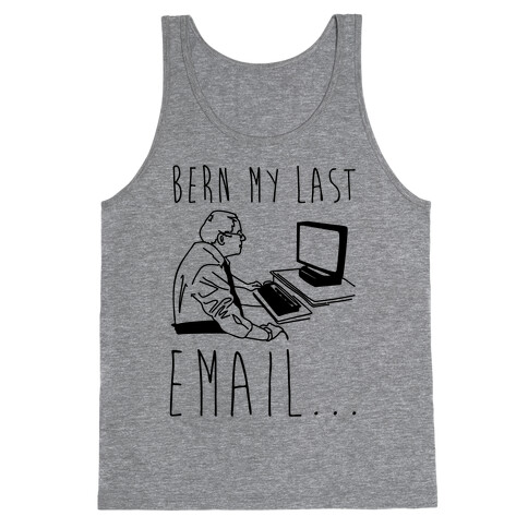 Bern My Last Email Parody Tank Top