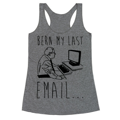 Bern My Last Email Parody Racerback Tank Top