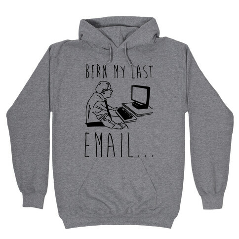 Bern My Last Email Parody Hooded Sweatshirt
