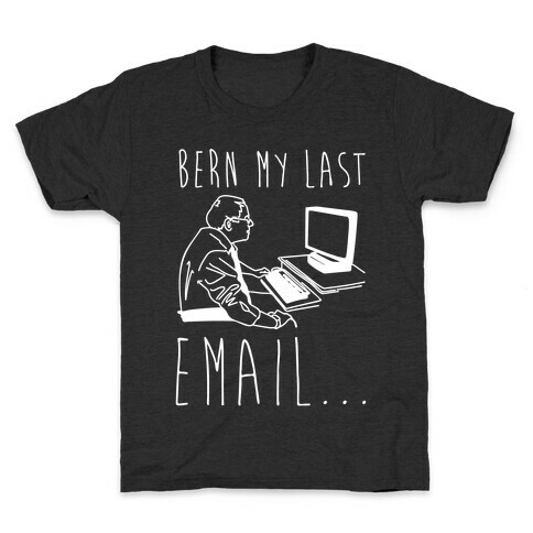 Bern My Last Email Parody White Print Kids T-Shirt