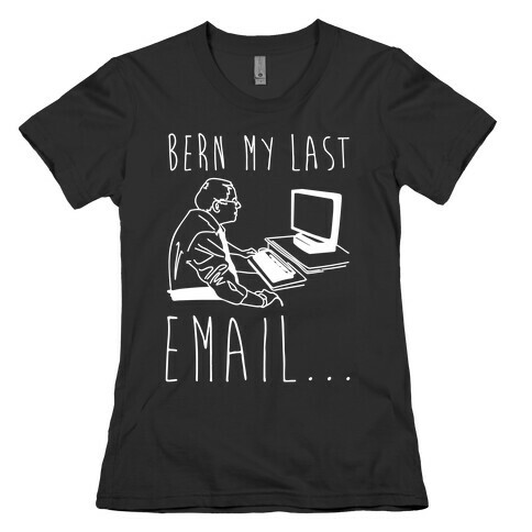 Bern My Last Email Parody White Print Womens T-Shirt