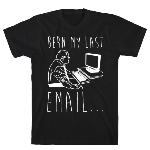 Bern My Last Email Parody White Print T-Shirt