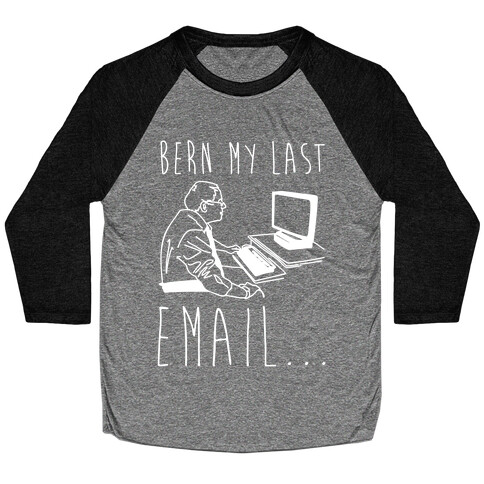 Bern My Last Email Parody White Print Baseball Tee
