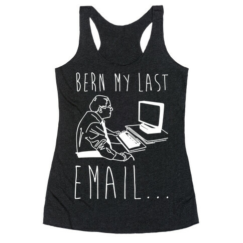 Bern My Last Email Parody White Print Racerback Tank Top