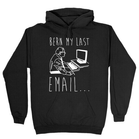 Bern My Last Email Parody White Print Hooded Sweatshirt