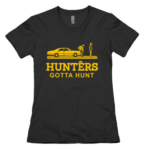 Hunters Gotta Hunt Womens T-Shirt