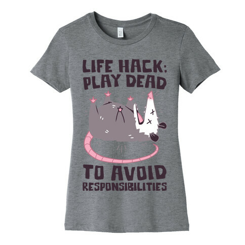 Life Hack: Play Dead To Avoid Responsibilities  Womens T-Shirt