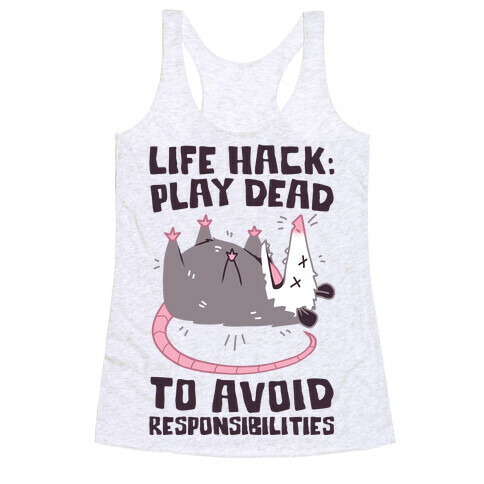 Life Hack: Play Dead To Avoid Responsibilities  Racerback Tank Top