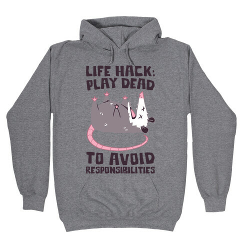 Life Hack: Play Dead To Avoid Responsibilities  Hooded Sweatshirt