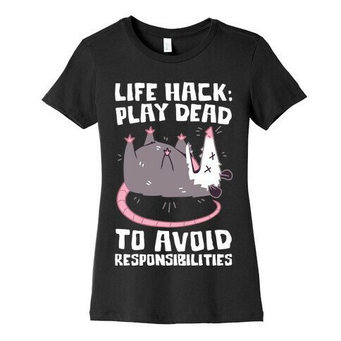 Life Hack: Play Dead To Avoid Responsibilities  Womens T-Shirt