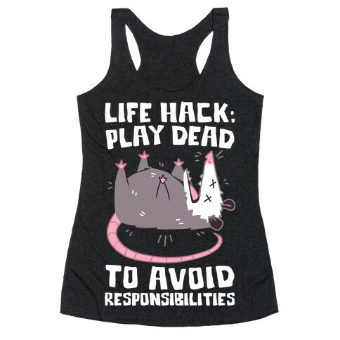 Life Hack: Play Dead To Avoid Responsibilities  Racerback Tank Top