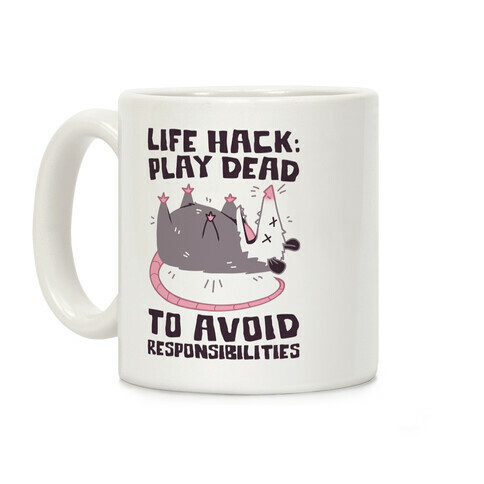 Life Hack: Play Dead To Avoid Responsibilities  Coffee Mug