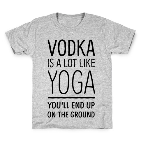 Vodka Is A Lot Like Yoga Kids T-Shirt